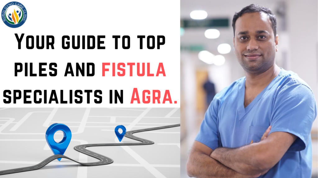 best piles doctor and fistula specialist in agra